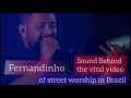 Sound Behind The Viral Video Of Street Worship In Brazil FERNANDINHO Porque Ele Vive With Lyrics