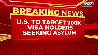Trump Administration Plans To Revoke Up To 200,000 Visas Held By Asylum Seekers | News18