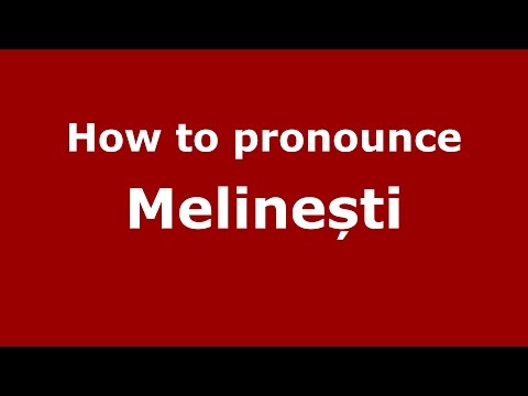 How to pronounce Melinești (Romanian/Romania) - PronounceNames.com