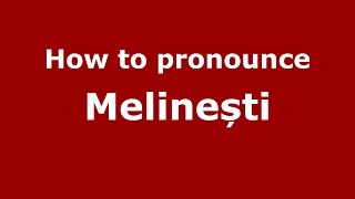 How to pronounce Melinești