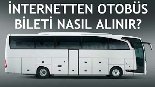 İnternetten Otobüs Bileti Nasıl Alınır?