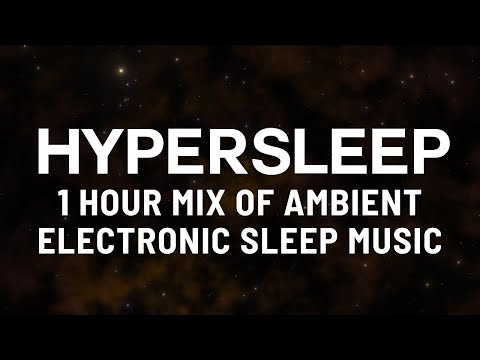 HYPERSLEEP Ambient Electronic Sleep Music 🎧 1 Hour Ambience Therapy 📼 4K Space Video Ultra HD