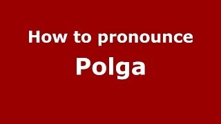How to pronounce Polga
