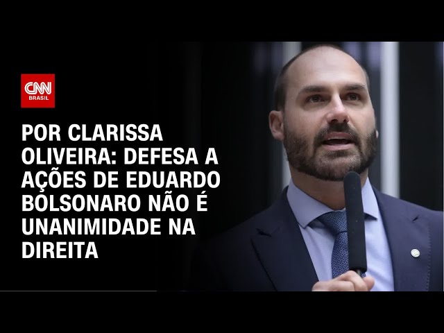 Análise: Defesa a ações de Eduardo Bolsonaro não é unanimidade na direita | AGORA CNN