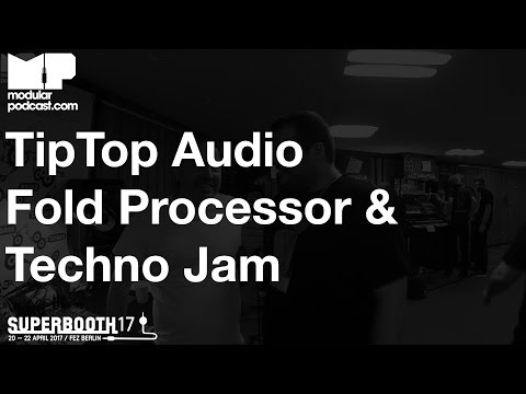 Superbooth 2017 - TipTop Audio Fold Processor & Techno Jam