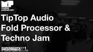 Video thumbnail for Superbooth 2017 - TipTop Audio Fold Processor & Techno Jam by DivKid