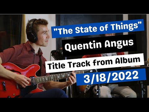 "The State of Things" by Quentin Angus, Feat: Michael Mayo, Nate Smith, Can Olgun and Des White