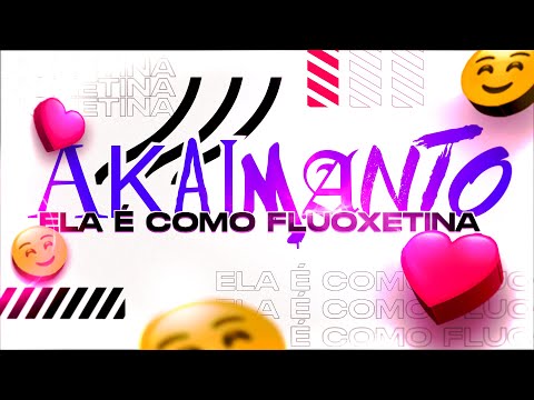 Akaimanto - Ela é Como Fluoxetina