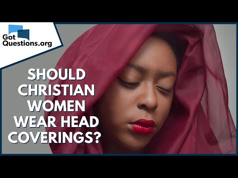 Should Christian women wear head coverings? | GotQuestions.org