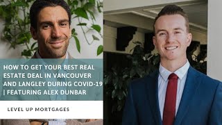 How to Get Your Best Real Estate Deal In The Fraser Valley & Langley During COVID 19 | Alex Dunbar
