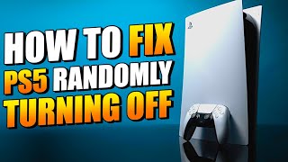 How To Fix PS5 Randomly Shutting Off