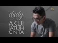 Dudy Oris Aku Yang Jatuh Cinta Official Lyric Video
