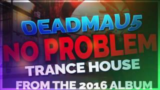 Deadmau5-No Problem Trance from 2016 World album!