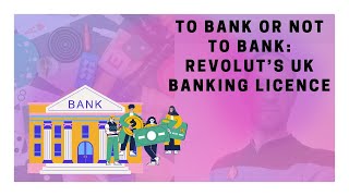 To bank or not to bank: Revolut’s attempt to secure a UK banking licence
