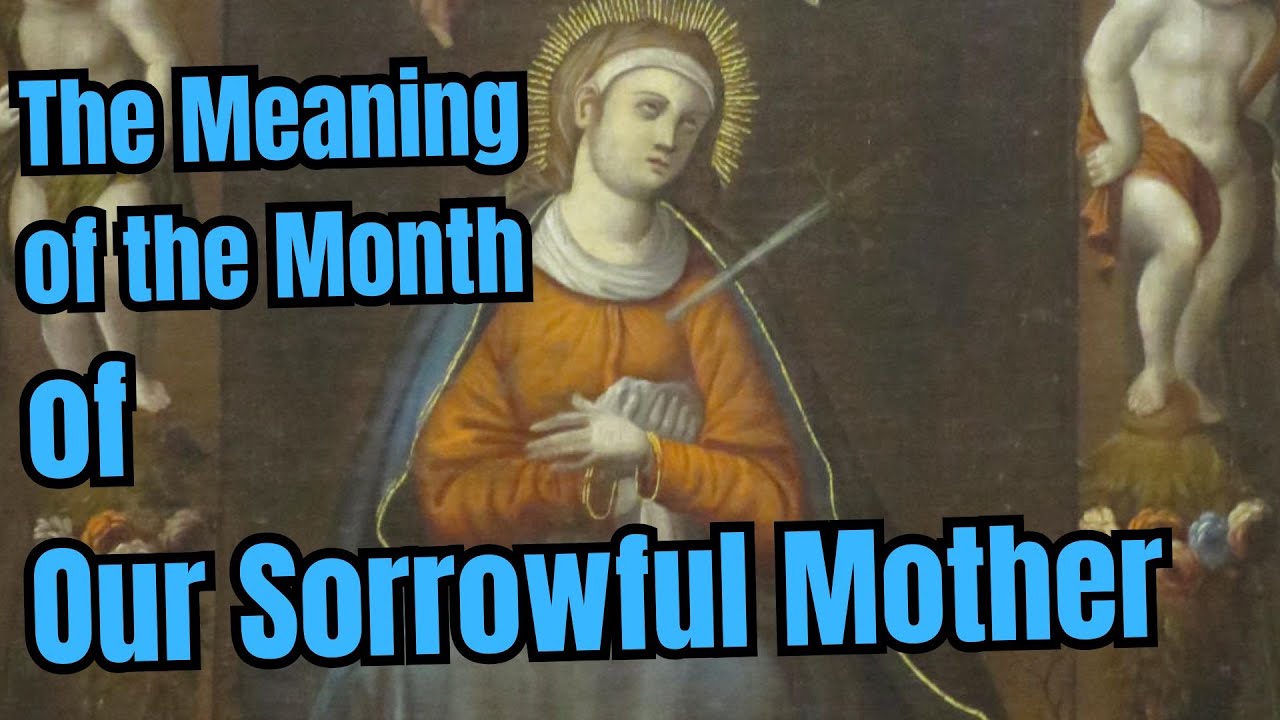 The Meaning of the Month of Our Sorrowful Mother
