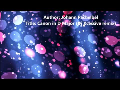 Johann Pachelbel - Canon in D Major - Classical - (Dj Xcessive Remix)