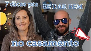 7 dicas pra você se dar bem no casamento