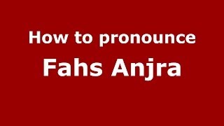 How to pronounce Fahs Anjra