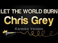 Chris Grey LET THE WORLD BURN Karaoke Version