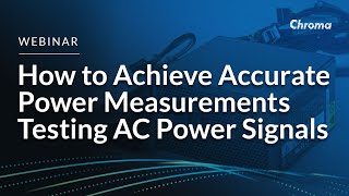 Technical Webinar: How to Achieve Accurate Power Measurements Testing AC Power Signals