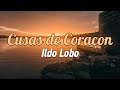 Ildo Lobo - Cusas de Coraçon (Letra)