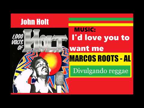 DIVULGANDO: John Holt - I'd love you to want me / MARCOS ROOTS - AL