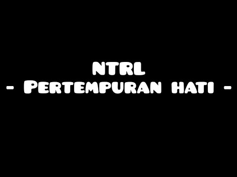 NTRL _ PERTEMPURAN HATI (LIRIK)