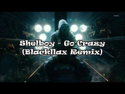 Shelboy - Go Crazy (Blackllax Remix)