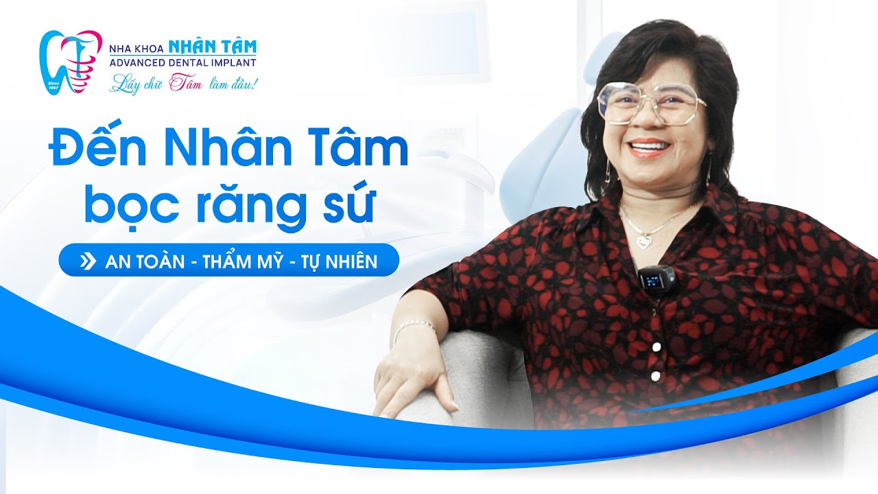 Hồi xuân nụ cười với bọc răng sứ thẩm mỹ - Nha Khoa Nhân Tâm