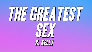 R. Kelly - The Greatest Sex (Lyrics)