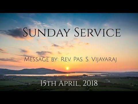 15th April 2018 | Sunday Second Service | Message by: Rev. Dr. S. Vijayaraj