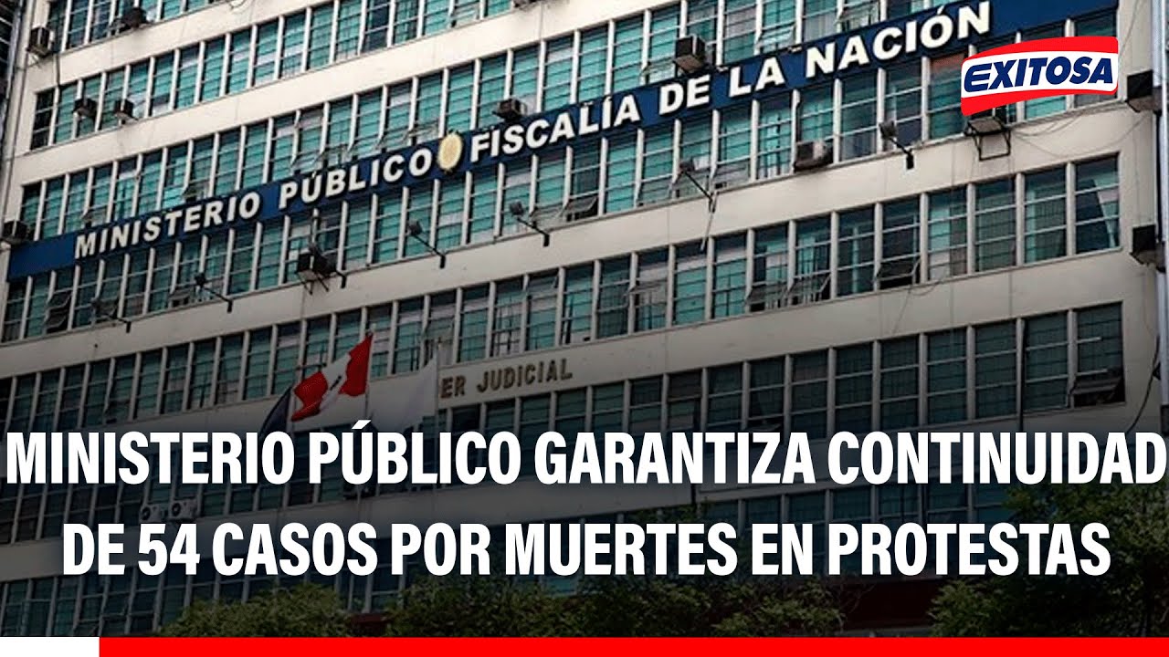 🔴🔵 Ministerio Público garantiza continuidad de 54 casos por muertes en protestas ocurridas