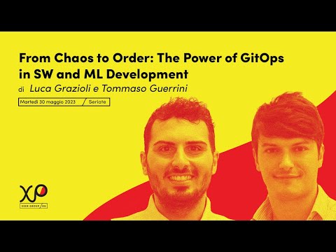 XPUG Bg 30-05-2023 Luca Grazioli e Tommaso Guerrini From Chaos to Order: The Power of GitOps