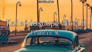Francis M. - Kaleidoscope World (with lyrics)