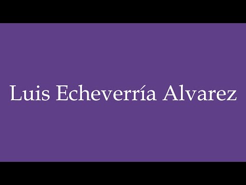 How To Pronounce ''Luis Echeverría Alvarez'' Correctly in Spanish