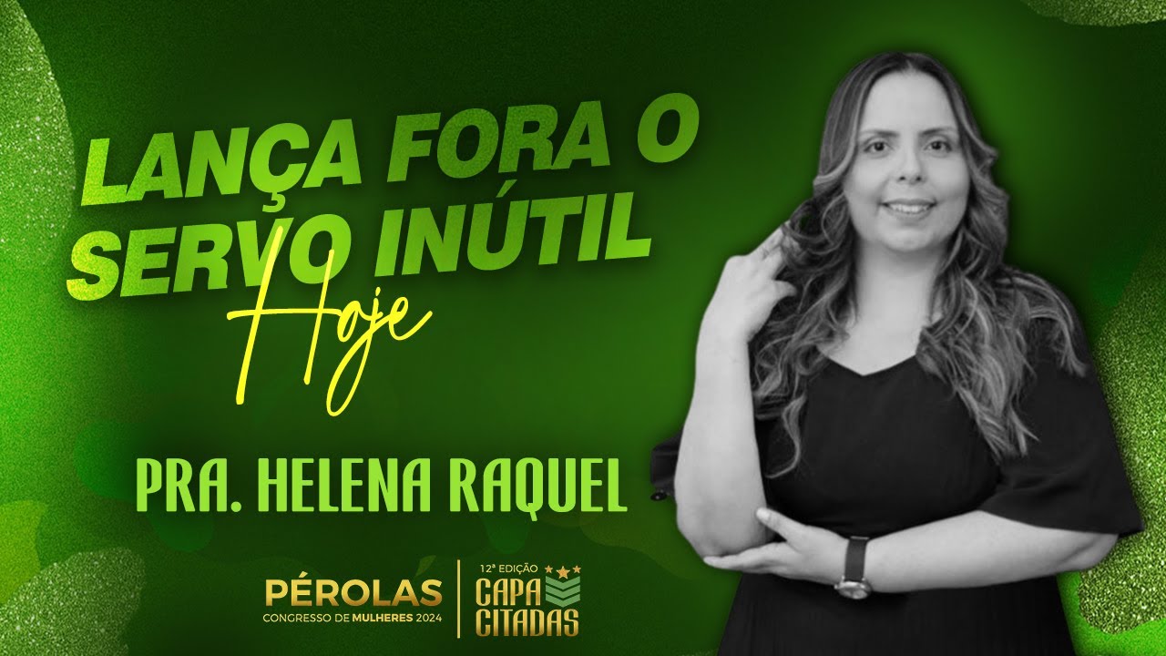 PRA. HELENA RAQUEL  - PÉROLAS 2024 | LANÇA FORA O SERVO INÚTIL  HOJE