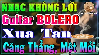 Nhạc Không Lời Guitar BOLERO Xua Tan Căng Thẳng, Mệt Mỏi |Guitar Bolero, Nhạc Phòng Trà, Quán Cà Phê