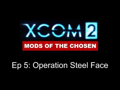 XCOM: Mods of the Chosen episode 5 Operation Steel Face
