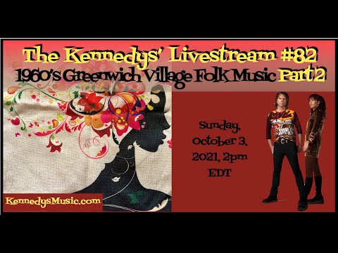 The Kennedys' Livestream #82: 1960's Greenwich Village Folk Music PART 2, Sun, Oct 3, 2021, 2pm EDT