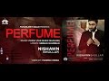 Perfume Nishawn Bhullar Ft Popsy The Music Machine New Punjabi Song 2016