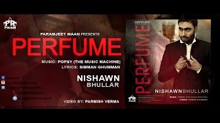 Perfume | Nishawn Bhullar ft Popsy The Music Machine | New Punjabi Song 2016