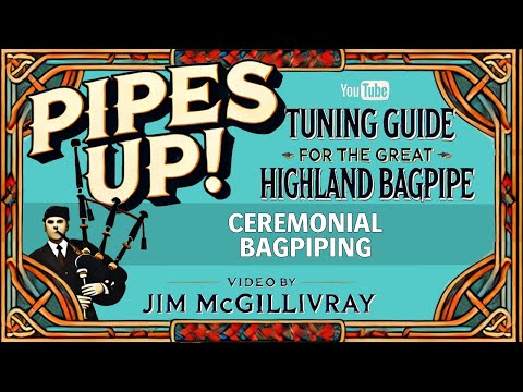 Fine-Tune Bagpipes for Ceremonial Piping | Pipes Up! with Clasp-winner Jim McGillivray