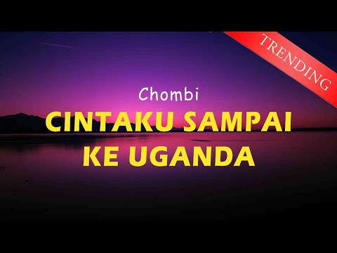 Chombi - Cintaku Sampai Ke Uganda (Lirik Video)