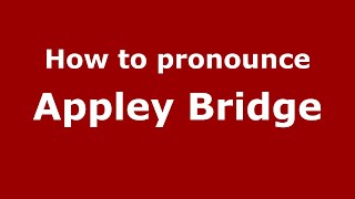 How to pronounce Appley Bridge