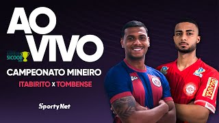 AO VIVO E COM IMAGENS: ITABIRITO X TOMBENSE | RODADA 6 | CAMPEONATO MINEIRO