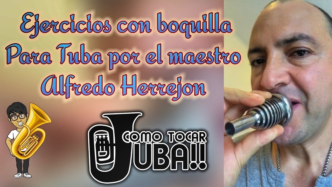 Ejercicios con boquilla para tuba por el maestro Alfredo Herrejon