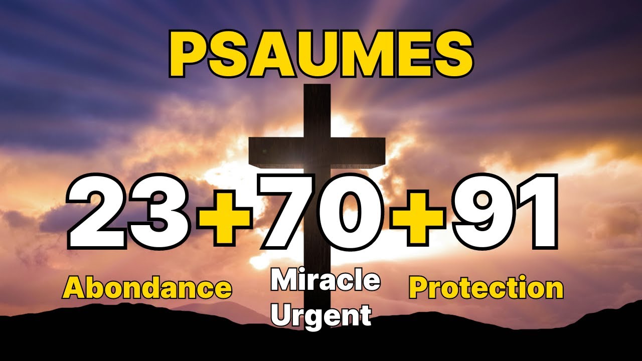 🙏 PSAUME 23-70-91 | 03 Prières Puissantes Pour Obtenir Protection et Miracle Urgent