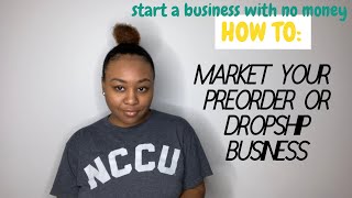 HOW TO MARKET business for PREORDER or DROPSHIP without inventory | Start Business with No Money