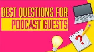 Best Questions for Podcast Guests | Podcast Interview Questions