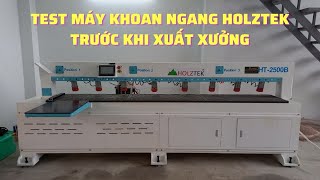 Test máy khoan ngang cnc Holztek trước khi xuất xưởng đến tay khách hàng HT-2500B